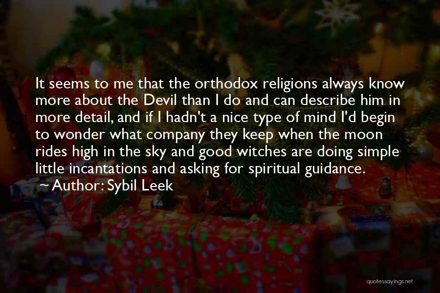 Sybil Leek Quotes: It Seems To Me That The Orthodox Religions Always Know More About The Devil Than I Do And Can Describe