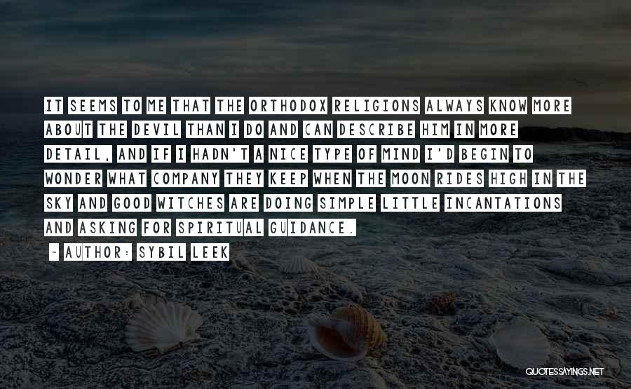 Sybil Leek Quotes: It Seems To Me That The Orthodox Religions Always Know More About The Devil Than I Do And Can Describe