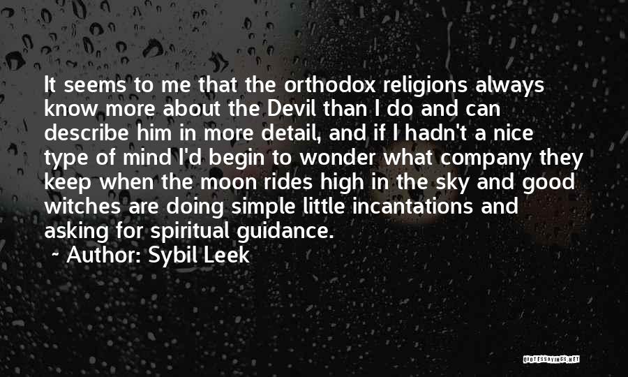 Sybil Leek Quotes: It Seems To Me That The Orthodox Religions Always Know More About The Devil Than I Do And Can Describe