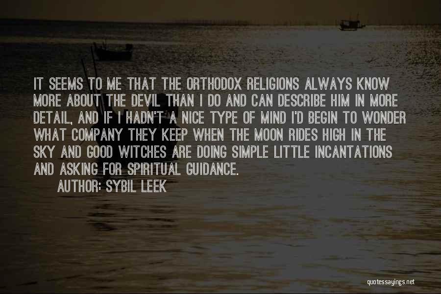 Sybil Leek Quotes: It Seems To Me That The Orthodox Religions Always Know More About The Devil Than I Do And Can Describe