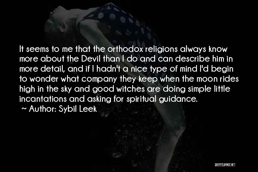 Sybil Leek Quotes: It Seems To Me That The Orthodox Religions Always Know More About The Devil Than I Do And Can Describe