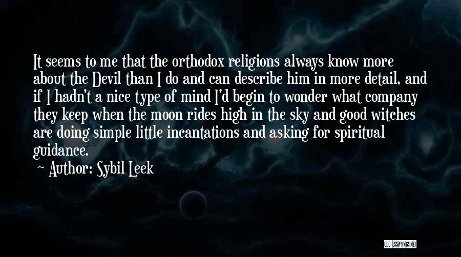 Sybil Leek Quotes: It Seems To Me That The Orthodox Religions Always Know More About The Devil Than I Do And Can Describe