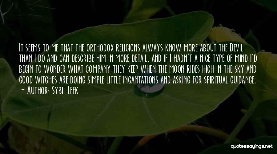 Sybil Leek Quotes: It Seems To Me That The Orthodox Religions Always Know More About The Devil Than I Do And Can Describe