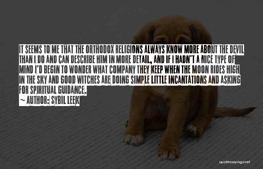 Sybil Leek Quotes: It Seems To Me That The Orthodox Religions Always Know More About The Devil Than I Do And Can Describe
