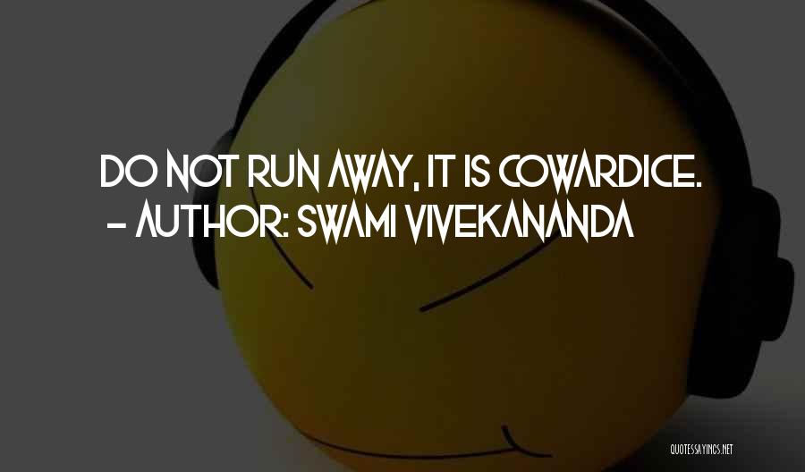 Swami Vivekananda Quotes: Do Not Run Away, It Is Cowardice.