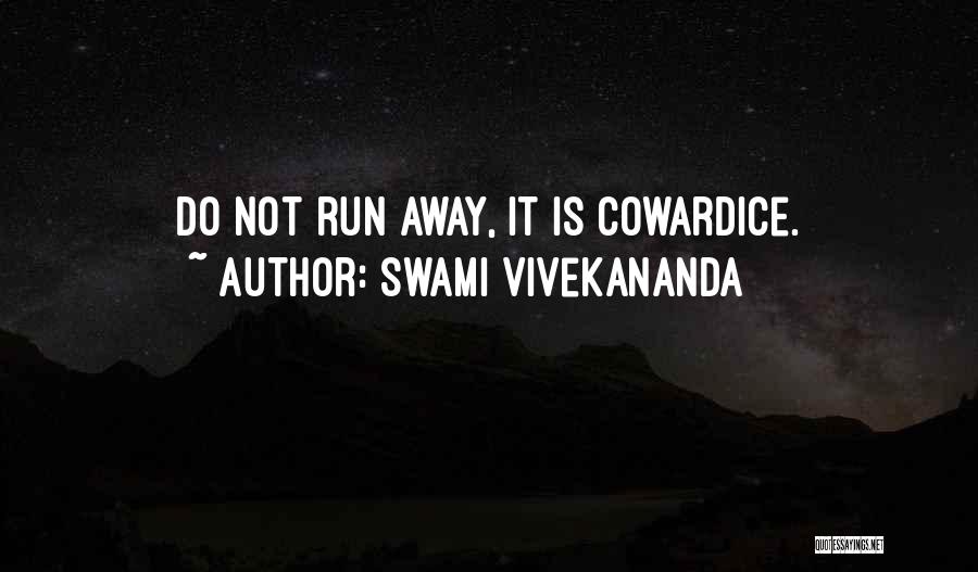 Swami Vivekananda Quotes: Do Not Run Away, It Is Cowardice.