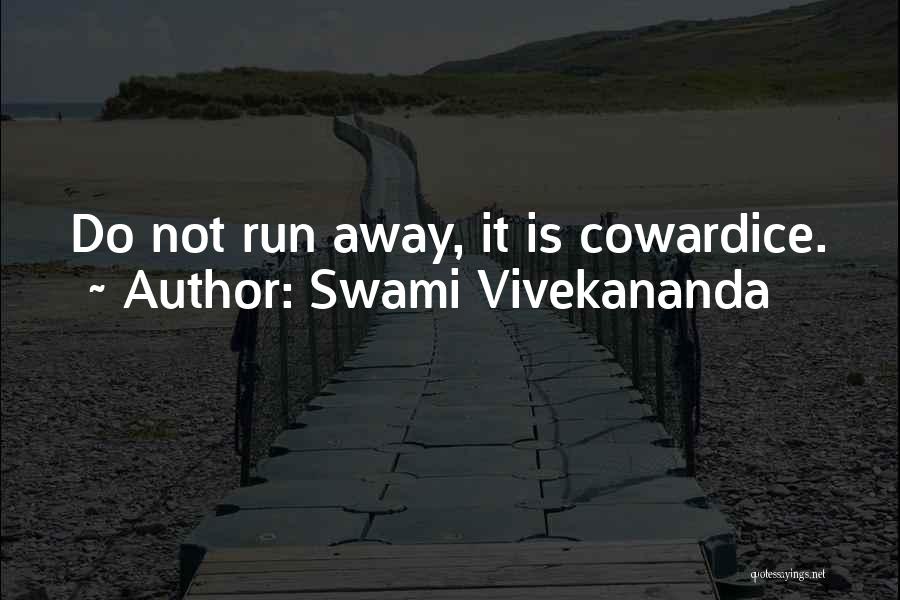 Swami Vivekananda Quotes: Do Not Run Away, It Is Cowardice.