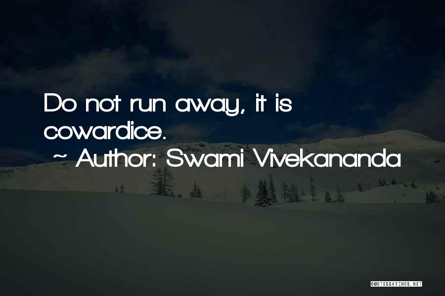 Swami Vivekananda Quotes: Do Not Run Away, It Is Cowardice.