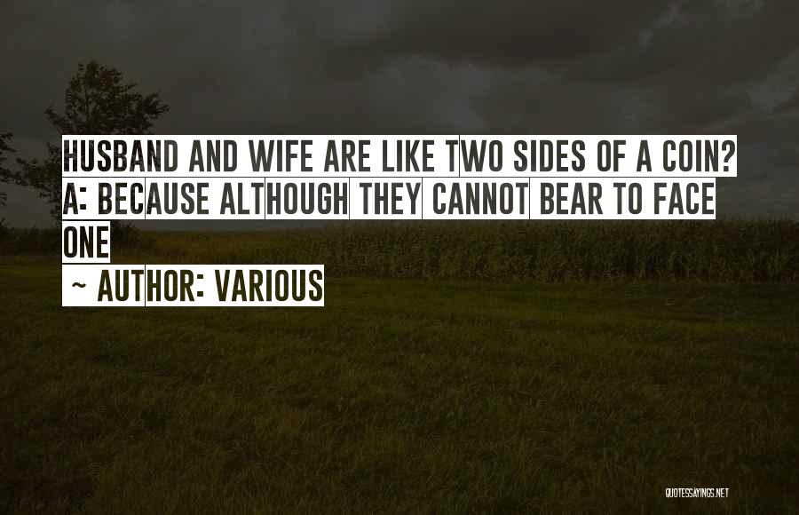 Various Quotes: Husband And Wife Are Like Two Sides Of A Coin? A: Because Although They Cannot Bear To Face One