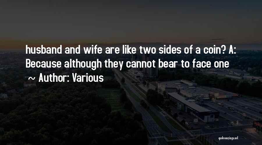 Various Quotes: Husband And Wife Are Like Two Sides Of A Coin? A: Because Although They Cannot Bear To Face One