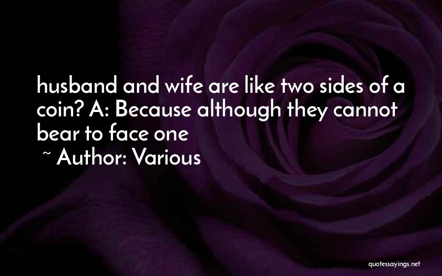Various Quotes: Husband And Wife Are Like Two Sides Of A Coin? A: Because Although They Cannot Bear To Face One