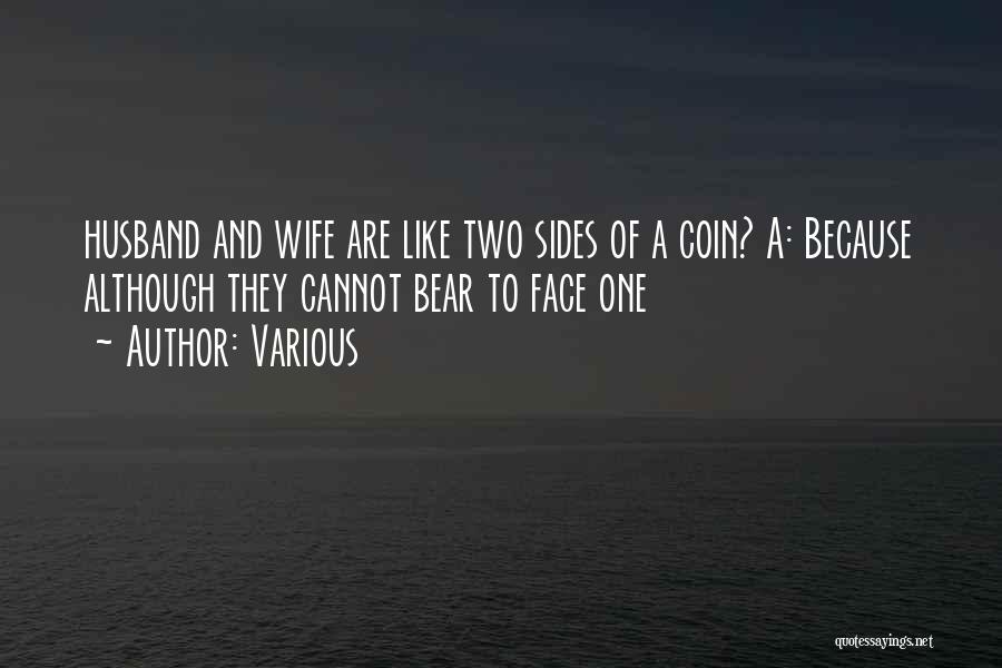 Various Quotes: Husband And Wife Are Like Two Sides Of A Coin? A: Because Although They Cannot Bear To Face One