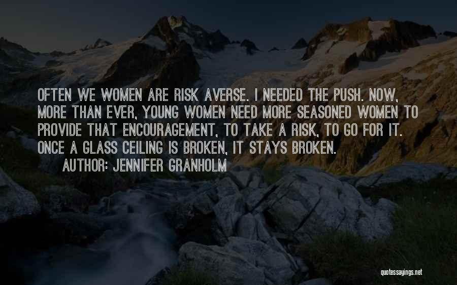 Jennifer Granholm Quotes: Often We Women Are Risk Averse. I Needed The Push. Now, More Than Ever, Young Women Need More Seasoned Women