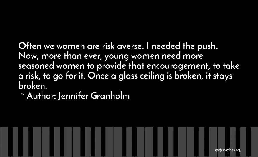 Jennifer Granholm Quotes: Often We Women Are Risk Averse. I Needed The Push. Now, More Than Ever, Young Women Need More Seasoned Women