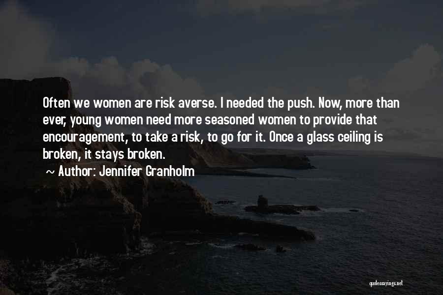 Jennifer Granholm Quotes: Often We Women Are Risk Averse. I Needed The Push. Now, More Than Ever, Young Women Need More Seasoned Women