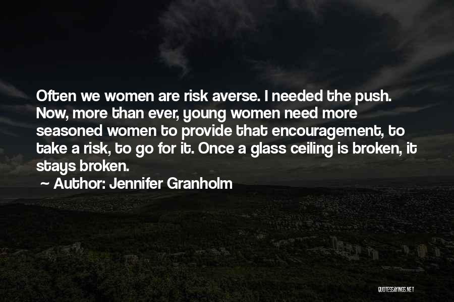 Jennifer Granholm Quotes: Often We Women Are Risk Averse. I Needed The Push. Now, More Than Ever, Young Women Need More Seasoned Women