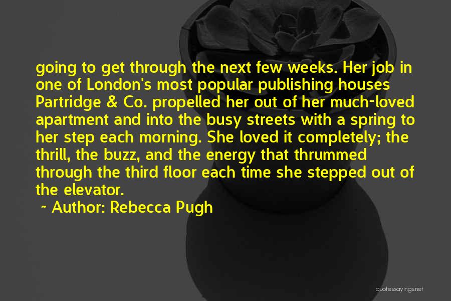 Rebecca Pugh Quotes: Going To Get Through The Next Few Weeks. Her Job In One Of London's Most Popular Publishing Houses Partridge &