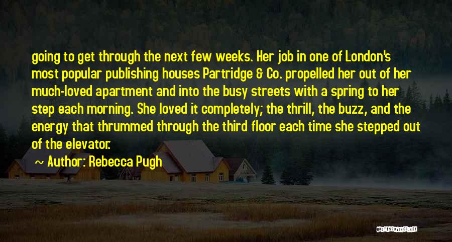 Rebecca Pugh Quotes: Going To Get Through The Next Few Weeks. Her Job In One Of London's Most Popular Publishing Houses Partridge &