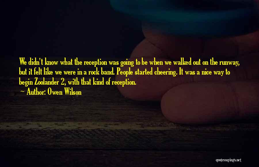 Owen Wilson Quotes: We Didn't Know What The Reception Was Going To Be When We Walked Out On The Runway, But It Felt