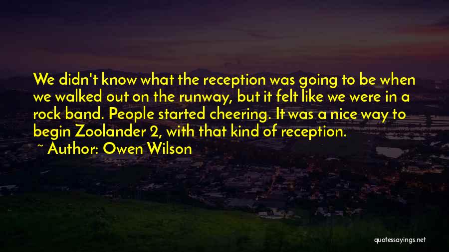 Owen Wilson Quotes: We Didn't Know What The Reception Was Going To Be When We Walked Out On The Runway, But It Felt