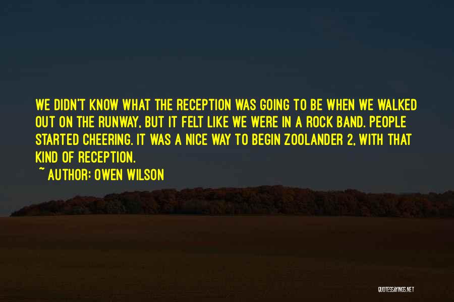 Owen Wilson Quotes: We Didn't Know What The Reception Was Going To Be When We Walked Out On The Runway, But It Felt