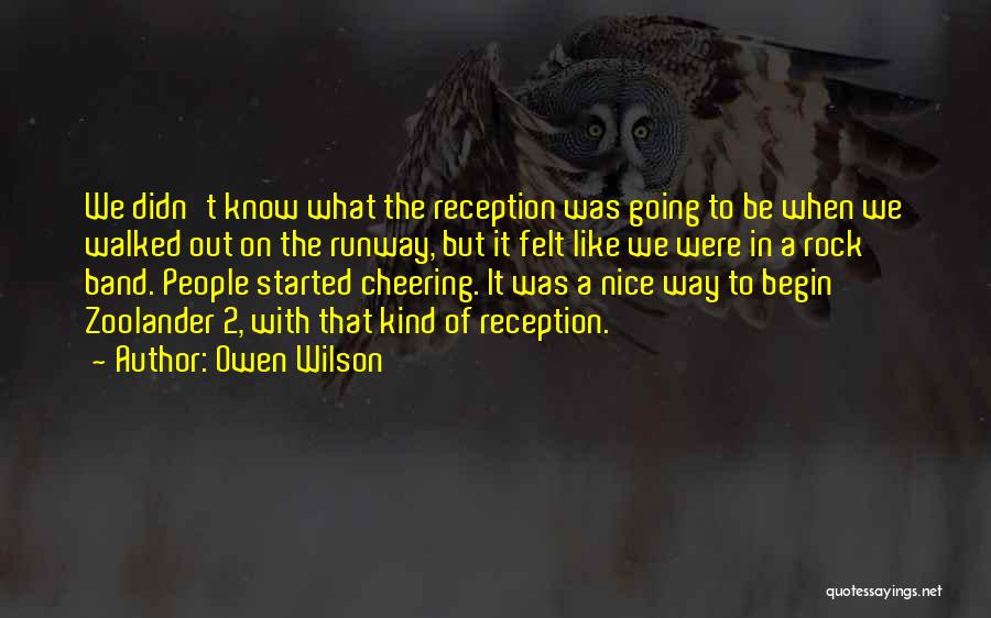 Owen Wilson Quotes: We Didn't Know What The Reception Was Going To Be When We Walked Out On The Runway, But It Felt