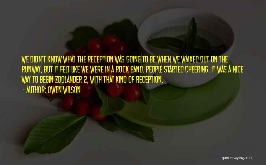 Owen Wilson Quotes: We Didn't Know What The Reception Was Going To Be When We Walked Out On The Runway, But It Felt