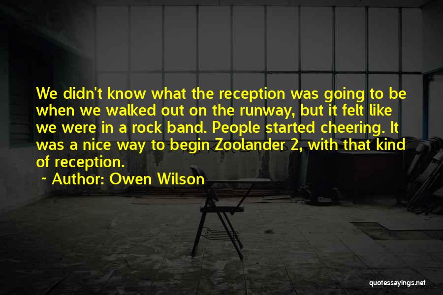 Owen Wilson Quotes: We Didn't Know What The Reception Was Going To Be When We Walked Out On The Runway, But It Felt