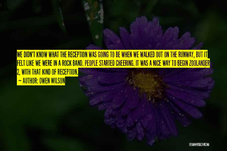 Owen Wilson Quotes: We Didn't Know What The Reception Was Going To Be When We Walked Out On The Runway, But It Felt