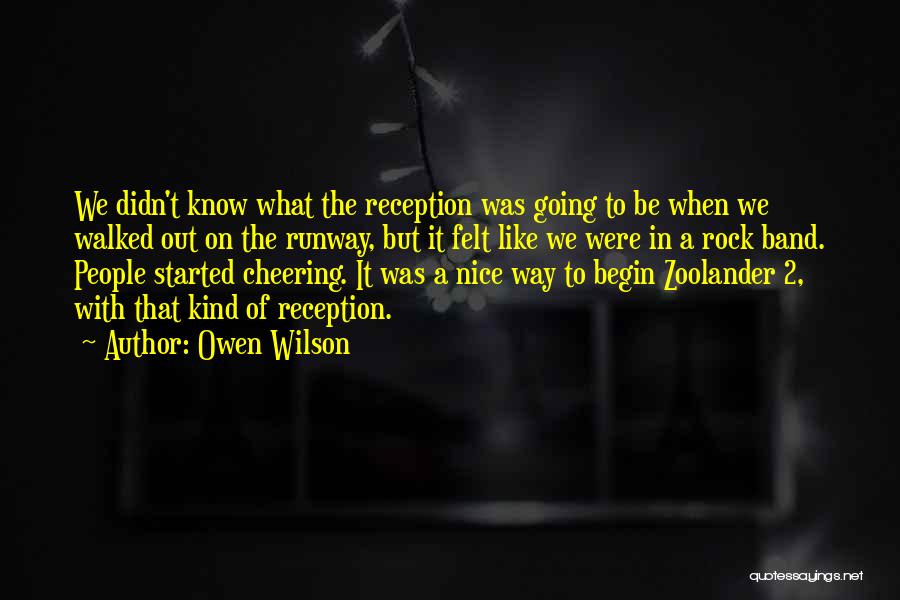 Owen Wilson Quotes: We Didn't Know What The Reception Was Going To Be When We Walked Out On The Runway, But It Felt