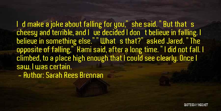 Sarah Rees Brennan Quotes: I'd Make A Joke About Falling For You, She Said. But That's Cheesy And Terrible, And I've Decided I Don't