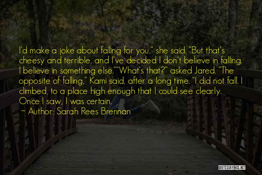 Sarah Rees Brennan Quotes: I'd Make A Joke About Falling For You, She Said. But That's Cheesy And Terrible, And I've Decided I Don't