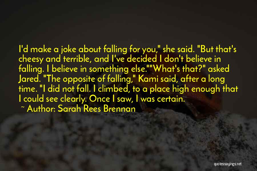 Sarah Rees Brennan Quotes: I'd Make A Joke About Falling For You, She Said. But That's Cheesy And Terrible, And I've Decided I Don't