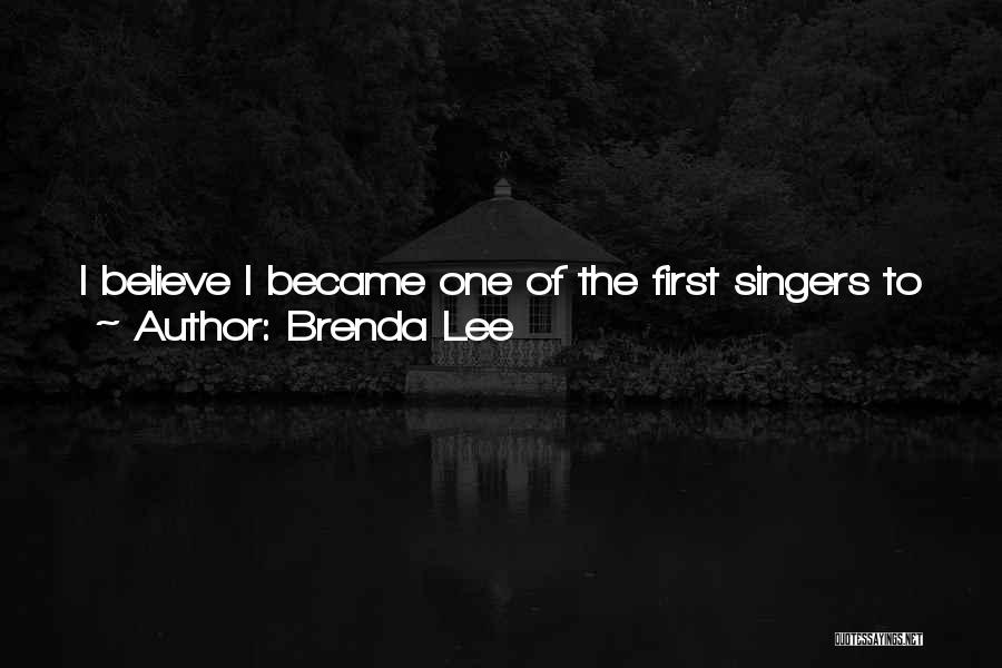 Brenda Lee Quotes: I Believe I Became One Of The First Singers To Be Launched Via Television Exposure. I Guess I Was A