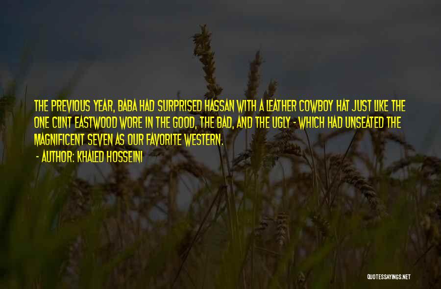 Khaled Hosseini Quotes: The Previous Year, Baba Had Surprised Hassan With A Leather Cowboy Hat Just Like The One Clint Eastwood Wore In
