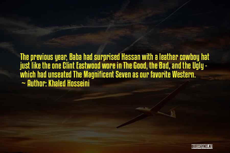 Khaled Hosseini Quotes: The Previous Year, Baba Had Surprised Hassan With A Leather Cowboy Hat Just Like The One Clint Eastwood Wore In