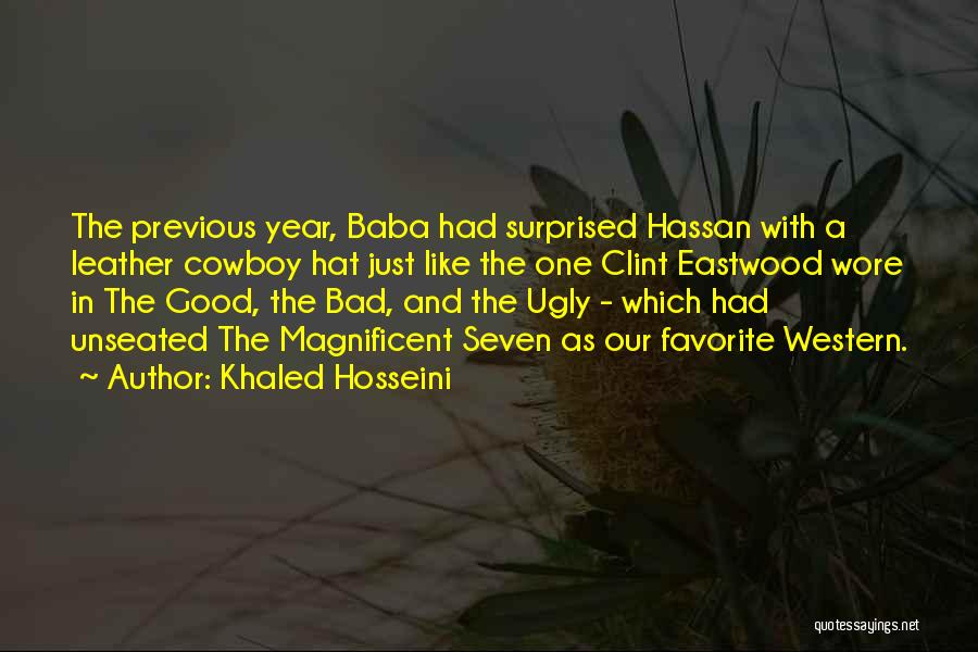 Khaled Hosseini Quotes: The Previous Year, Baba Had Surprised Hassan With A Leather Cowboy Hat Just Like The One Clint Eastwood Wore In