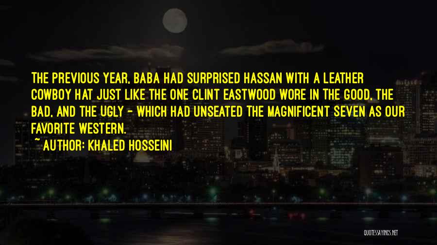 Khaled Hosseini Quotes: The Previous Year, Baba Had Surprised Hassan With A Leather Cowboy Hat Just Like The One Clint Eastwood Wore In
