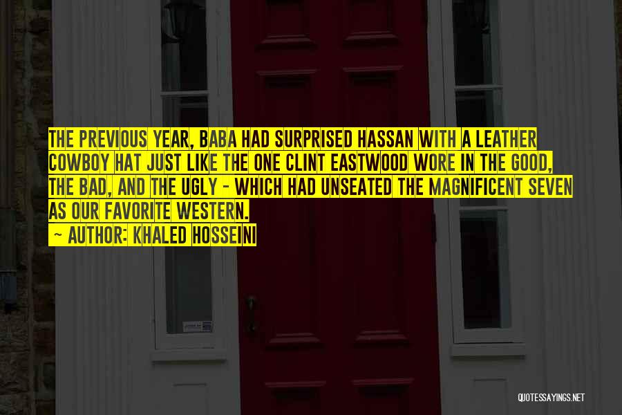 Khaled Hosseini Quotes: The Previous Year, Baba Had Surprised Hassan With A Leather Cowboy Hat Just Like The One Clint Eastwood Wore In