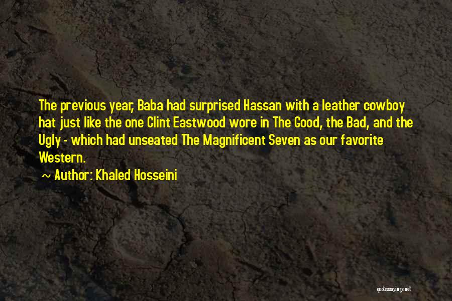 Khaled Hosseini Quotes: The Previous Year, Baba Had Surprised Hassan With A Leather Cowboy Hat Just Like The One Clint Eastwood Wore In