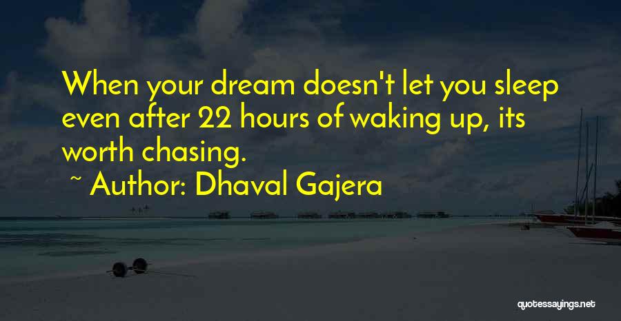 Dhaval Gajera Quotes: When Your Dream Doesn't Let You Sleep Even After 22 Hours Of Waking Up, Its Worth Chasing.