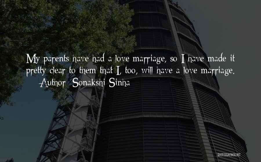 Sonakshi Sinha Quotes: My Parents Have Had A Love Marriage, So I Have Made It Pretty Clear To Them That I, Too, Will