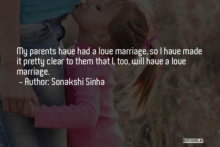 Sonakshi Sinha Quotes: My Parents Have Had A Love Marriage, So I Have Made It Pretty Clear To Them That I, Too, Will