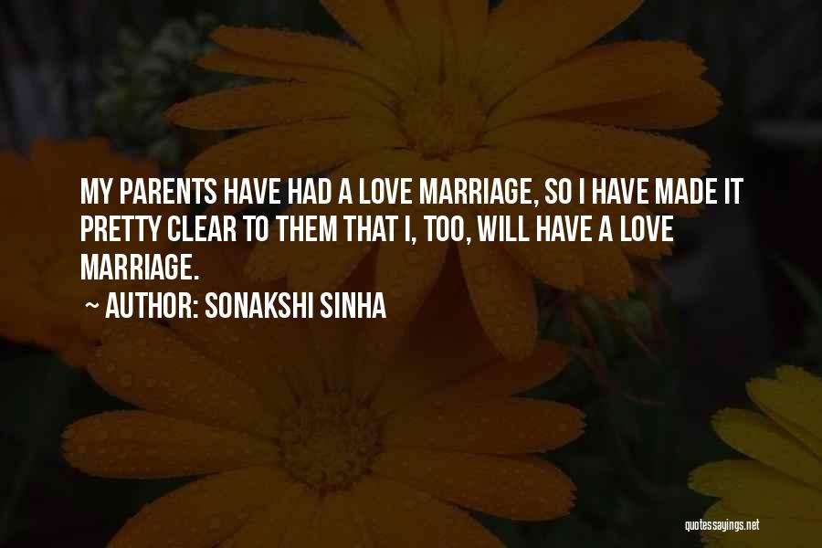 Sonakshi Sinha Quotes: My Parents Have Had A Love Marriage, So I Have Made It Pretty Clear To Them That I, Too, Will