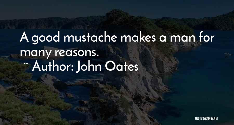 John Oates Quotes: A Good Mustache Makes A Man For Many Reasons.