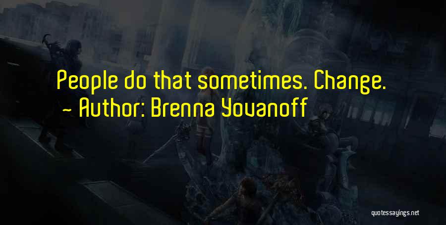 Brenna Yovanoff Quotes: People Do That Sometimes. Change.