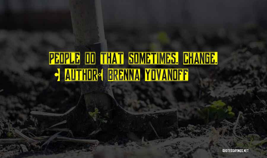 Brenna Yovanoff Quotes: People Do That Sometimes. Change.
