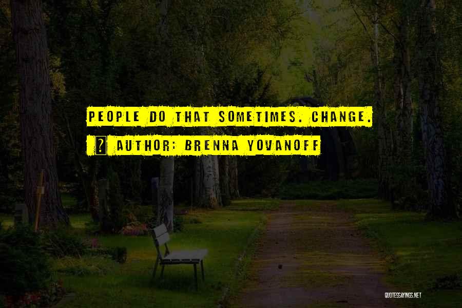 Brenna Yovanoff Quotes: People Do That Sometimes. Change.