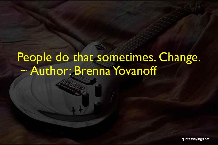 Brenna Yovanoff Quotes: People Do That Sometimes. Change.