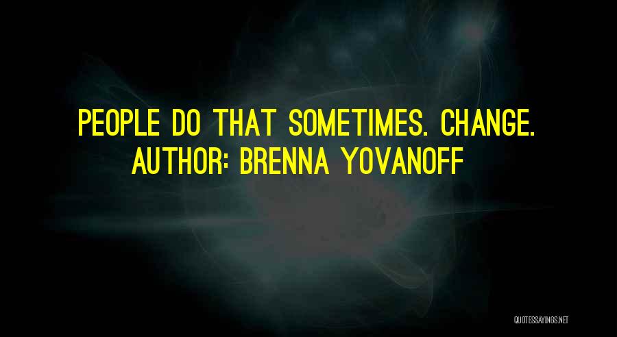 Brenna Yovanoff Quotes: People Do That Sometimes. Change.